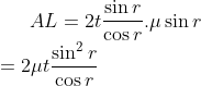 AL= 2t \frac{\sin r}{\cos r}.\mu \sin r\\ = 2 \mu t \frac{\sin^{2}r}{\cos r}